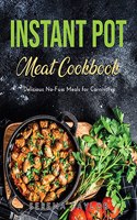 Instant Pot Meat Cookbook: Delicious No-Fuss Meals for Carnivores