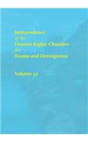 Jurisprudence of the Human Rights Chamber for Bosnia and Herzegovina, Volume 50