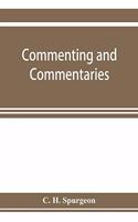 Commenting and commentaries: lectures addressed to the students of the Pastor's College, Metropolitan Tabernacle, with a list of the best Biblical commentaries and expositions: 