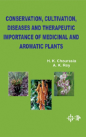 Conservation, Cultivation, Diseases and Therapeutic Importance of Medicinal and Aromatic Plants