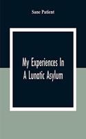 My Experiences In A Lunatic Asylum