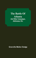 The Battle Of Atlanta; And Other Campaigns, Addresses, Etc.