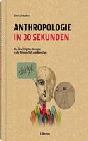 ANTHROPOLOGIE IN 30 SEKUNDEN: Die 50 wichtigen biologischen und sozialen Themen der Menschheit