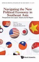 Navigating the New Political Economy in Southeast Asia: Perspectives from Japan, Taiwan and the Region
