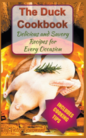 The Duck Cookbook: Delicious and Savory Recipes for Every Occasion(1 The Duck Cookbook: Cook Duck Recipes Like a Gourmand)