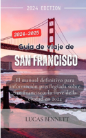 Guía de viaje de San Francisco 2024-2025: El manual definitivo para información privilegiada sobre San Francisco: la llave de la ciudad en 2024