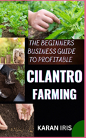 Beginners Business Guide to Profitable Cilantro Farming
