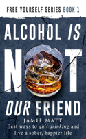 Alcohol is not our friend