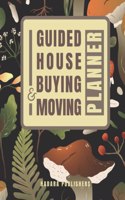 Guided House Buying and Moving Planner: A Beautiful, Mushroom Themed, Full Color, Comprehensive Workbook for the House Hunting, Purchasing and Relocating Processes Monthly and Weekly Plann