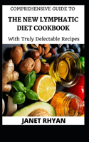 Comprehensive Guide To The New Lymphatic Diet Cookbook With Truly Delectable Recipes