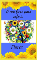 O meu livro para colorir flores: Livro para colorir