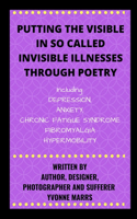 Putting The Visible in So Called Invisible Illnesses Through Poetry