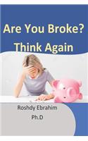 are you broke? think again