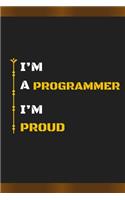 I'm a Programmer I'm Proud: Amazing Notebook Journal, wonderful gift for University graduates or for new Job, friend, family, boyfriend, girlfriend and everyone, with Best desi