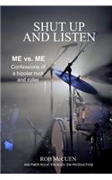 Shut Up and Listen: Me vs. Me: Confessions of a Bipolar Rock and Roller