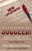 Succeed!: Idea-rich strategies to succeed in business despite global disruptions