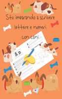 Sto imparando a scrivere lettere e numeri con cani: libri per tracciare le lettere per bambini di 4-8 anni, pagine per imparare a scrivere lettere e numeri e per colorare, scrivere a mano per bambini,