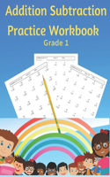 Addition Subtraction Practice Workbook Grade 1: Practice Problems Addition and Subtraction: Single Digit Facts / Double Digits, Arithmetic With & Without Regrouping.