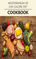 Mediterranean Or Low-calorie Diet Cookbook: Quick & Easy Recipes to Boost Weight Loss that Anyone Can Cook