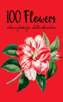 100 Flowers Coloring Book: An Adult Coloring Book with Flower Collection, Bouquets, Wreaths, Swirls, Floral, Patterns, Stress Relieving Flower Designs for Relaxation