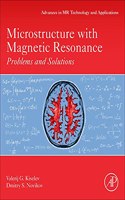 Microstructure with Magnetic Resonance: Problems and Solutions Volume Tbd(Advances in Magnetic Resonance Technology and Applications)