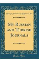 My Russian and Turkish Journals (Classic Reprint)