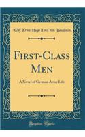 First-Class Men: A Novel of German Army Life (Classic Reprint)