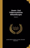Staats- Und Völkerrechtliche Abhandlungen; Volume 5