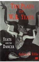 The Plays of W.B. Yeats: Yeats and the Dancer: Yeats and the Dancer