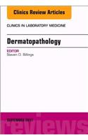 Dermatopathology, an Issue of Clinics in Laboratory Medicine