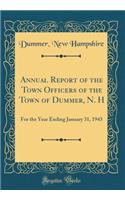 Annual Report of the Town Officers of the Town of Dummer, N. H: For the Year Ending January 31, 1943 (Classic Reprint)