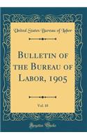 Bulletin of the Bureau of Labor, 1905, Vol. 10 (Classic Reprint)