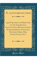 1905 Portsmouth Directory of the Inhabitants, Institutions, Manufacturing Establishments, Societies, Business Firms, Map, State Census, Etc (Classic Reprint)