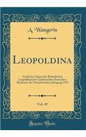 Leopoldina, Vol. 49: Amtliches Organ der Kaiserlichen Leopoldinisch-Carolinischen Deutschen Akademie der Naturforscher; Jahrgang 1913 (Classic Reprint)