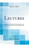 Lectures: Delivered at the Celebration of the Twentieth Anniversary, of the Foundation of Clark University, Under the Auspices of the Department of Physics, Worcester, Mass, September 7-11, 1909 (Classic Reprint)