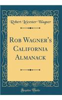 Rob Wagner's California Almanack (Classic Reprint)