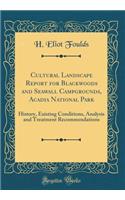 Cultural Landscape Report for Blackwoods and Seawall Campgrounds, Acadia National Park: History, Existing Conditions, Analysis and Treatment Recommendations (Classic Reprint)