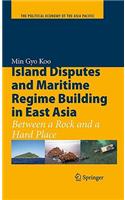 Island Disputes and Maritime Regime Building in East Asia