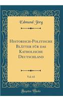 Historisch-Politische Blï¿½tter Fï¿½r Das Katholische Deutschland, Vol. 63 (Classic Reprint)