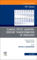 Clinical Pet/Ct: Quarter-Century Transformation of Oncology, an Issue of Pet Clinics