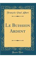 Le Buission Ardent (Classic Reprint)