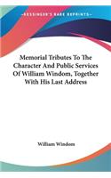 Memorial Tributes To The Character And Public Services Of William Windom, Together With His Last Address: (English)