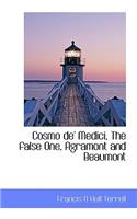 Cosmo de' Medici, the False One, Agramont and Beaumont