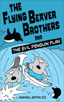 The Flying Beaver Brothers and the Evil Penguin Plan: (Flying Beaver Brothers)