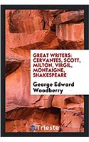Great writers: Cervantes, Scott, Milton, Virgil, Montaigne, Shakespeare
