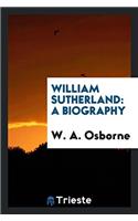 William Sutherland: A Biography