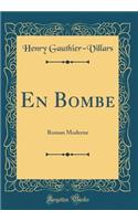 En Bombe: Roman Moderne (Classic Reprint)