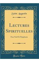 Lectures Spirituelles: Pour Noël Et l'Épiphanie (Classic Reprint)