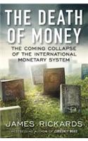 The Death Of Money: The Coming Collapse Of The International Monetary System