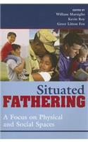 Situated Fathering: A Focus on Physical and Social Spaces